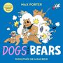 Text: "Max Porter", "Dogs and Bears", "Dorothée de Monfreid". Illustration: Bären und Hunde in witziger Aktion.