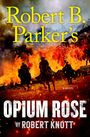 Robert Knott: Robert B. Parker's Opium Rose, Buch