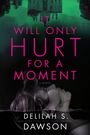 Delilah S. Dawson: It Will Only Hurt for a Moment, Buch