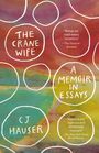 Cj Hauser: The Crane Wife: A Memoir in Essays, Buch