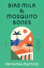 Priyanka Mattoo: Bird Milk & Mosquito Bones, Buch