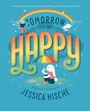 „TOMORROW I'LL BE HAPPY. WORDS & PICTURES BY JESSICA HISCHE.“ Regenbogen, Katze auf Wolke, Hase mit Regenschirm.