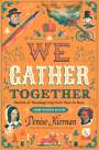 Denise Kiernan: We Gather Together (Young Readers Edition): Stories of Thanksgiving from Then to Now, Buch
