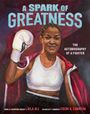 Text: "A Spark of Greatness. The Autobiography of a Fighter. World Champion Boxer Laila Ali. Caldecott Honoree Cozbi A. Cabrera." 
Illustration: Eine Boxerin mit Handschuh und Siegerpose.