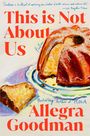 Allegra Goodman: This Is Not about Us, Buch