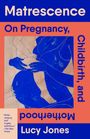 "Matrescence: On Pregnancy, Childbirth, and Motherhood - Lucy Jones" in blauer und roter Schrift, Illustration von blauem Körper.