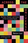 "ACROSS THE UNIVERSE", "The Past, Present, and Future of the Crossword Puzzle", "Natan Last". Farbige Quadrate.