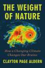 Clayton Page Aldern: The Weight of Nature: How a Changing Climate Changes Our Brains, Buch