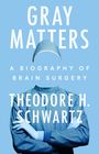 Theodore H Schwartz: Gray Matters, Buch