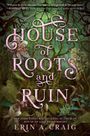 Erin A Craig: House of Roots and Ruin, Buch