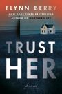 Flynn Berry: Trust Her, Buch