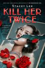 Stacey Lee: Kill Her Twice, Buch