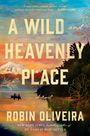 Robin Oliveira: A Wild And Heavenly Place, Buch