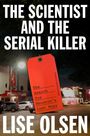 Lise Olsen: The Scientist and the Serial Killer, Buch