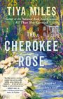 Tiya Miles: The Cherokee Rose: A Novel of Gardens and Ghosts, Buch