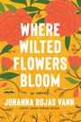 Johanna Rojas Vann: Where Wilted Flowers Bloom, Buch