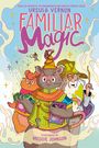 "Familiar Magic" von Ursula Vernon, illustriert von Meggie Johnson. Ein Bär und ein Magier halten Zauberstäbe und Bücher.