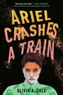 Olivia A Cole: Cole, O: Ariel Crashes a Train, Buch