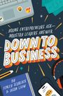 Fenley Scurlock: Down to Business: 51 Industry Leaders Share Practical Advice on How to Become a Young Entrepreneur, Buch