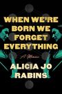 Alicia Jo Rabins: When We're Born We Forget Everything, Buch