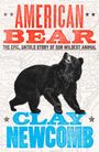 Text: "American Bear: The Epic, Untold Story of Our Wildest Animal. Clay Newcomb." Illustration eines Bären auf einer Landkarte.