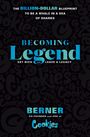 "The Billion-Dollar Blueprint to be a whale in a sea of sharks. Becoming Legend: Get rich and leave a legacy. Berner."
