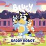 Penguin Young Readers Licenses: Bluey: Daddy Robot, Buch