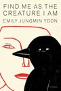 Emily Jungmin Yoon: Find Me as the Creature I Am, Buch