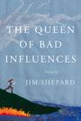 Jim Shepard: The Queen of Bad Influences, Buch