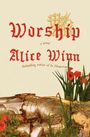 "Worship, a novel, Alice Winn, Bestselling author of In Memoriam." Rote Schrift, Ritterrüstung und rote Blumen im Vordergrund.