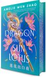 Amélie Wen Zhao: The Dragon and the Sun Lotus, Buch