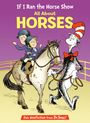 Bonnie Worth: If I Ran the Horse Show: All about Horses, Buch