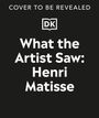 Heather Alexander: What the Artist Saw Henri Matisse, Buch