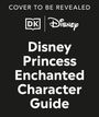 Dk: Disney Princess Enchanted Character Guide New Edition, Buch