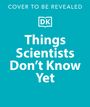 Peter Gallivan: Things Scientists Don't Know Yet, Buch