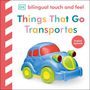 Dk: Bilingual Baby Touch and Feel Things That Go / Los Transportes, Buch