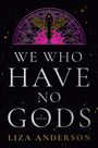 Liza Anderson: We Who Have No Gods, Buch