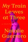 Text: "My Train Leaves at Three", "a novel", "Natalie Guerrero". Illustration: Zwei pinke Beine vor rotem Hintergrund.