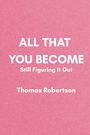 Thomas Robertson: All That You Become, Buch