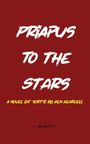 "PRIAPUS TO THE STARS" in weißer Schrift, darunter "A NOVEL (OF SORTS) BY BEN KEARWELL" in gelb auf rotem Hintergrund.