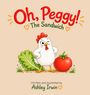 "Oh, Peggy! The Sandwich" steht oben, "Written and illustrated by Ashley Irwin" unten. Eine gezeichnete Henne steht vor Salat und Tomate.