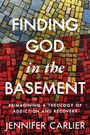 Texte: "FINDING GOD in the BASEMENT. REIMAGINING A THEOLOGY OF ADDICTION AND RECOVERY. JENNIFER CARLIER."  
Bunte Mosaik-Illustration.