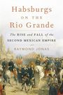 Raymond Jonas: Habsburgs on the Rio Grande, Buch