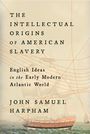 John Samuel Harpham: The Intellectual Origins of American Slavery, Buch
