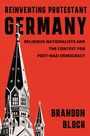 Brandon Bloch: Reinventing Protestant Germany, Buch