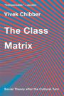 Vivek Chibber: The Class Matrix, Buch