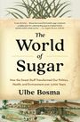 Ulbe Bosma: The World of Sugar, Buch