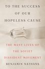 Benjamin Nathans: To the Success of Our Hopeless Cause, Buch