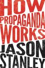 Text: "HOW PROPAGANDA WORKS JASON STANLEY". Die Worte sind in großen, fettgedruckten Buchstaben, rot und schwarz.