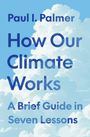 Paul I Palmer: How Our Climate Works, Buch